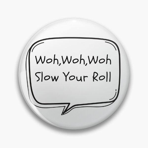 Item preview, Woh, Slow your Roll designed and sold by EmeraldBridge.