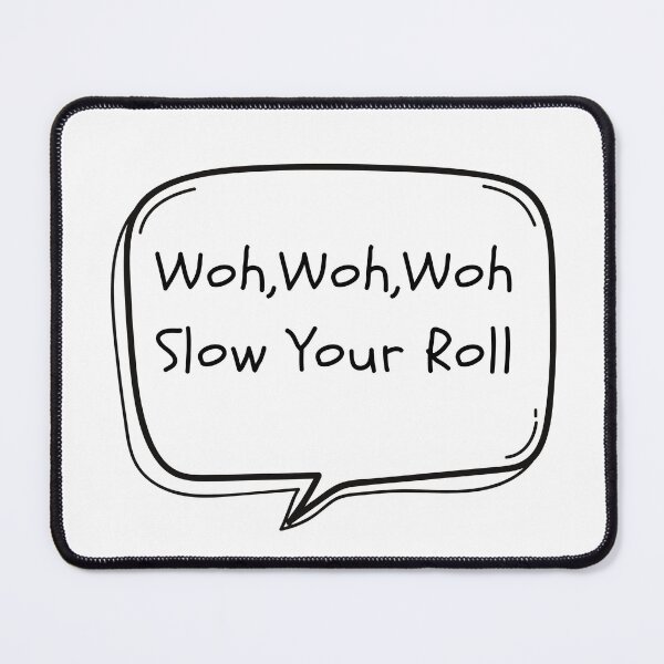 Item preview, Woh, Slow your Roll designed and sold by EmeraldBridge.