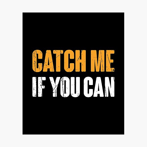 catch me if you can Photographic Print