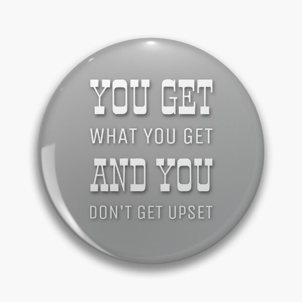 Item preview, You Get What You Get And You Don’t Get Upset designed and sold by CaitlinMCR.