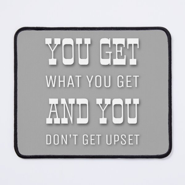 Item preview, You Get What You Get And You Don’t Get Upset designed and sold by CaitlinMCR.