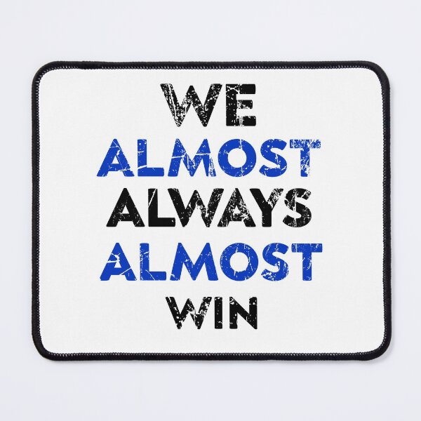 Item preview, We Almost Always Almost Win designed and sold by zedesigner-.