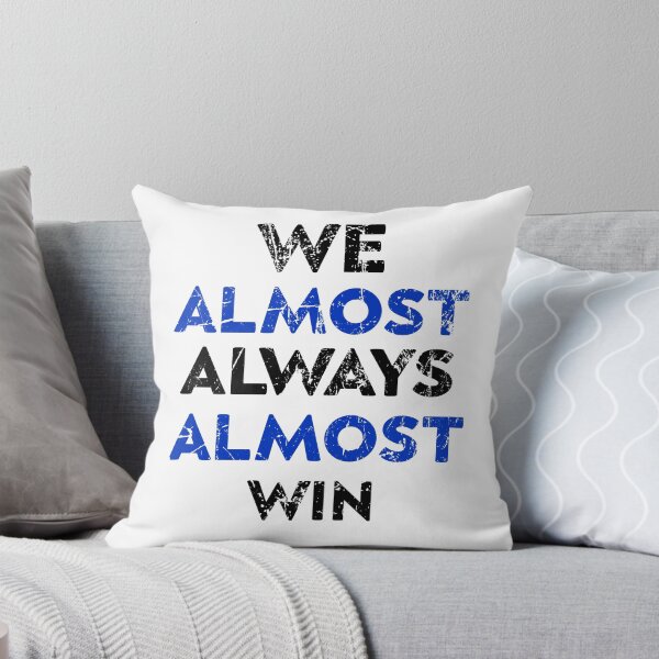 Item preview, We Almost Always Almost Win designed and sold by zedesigner-.