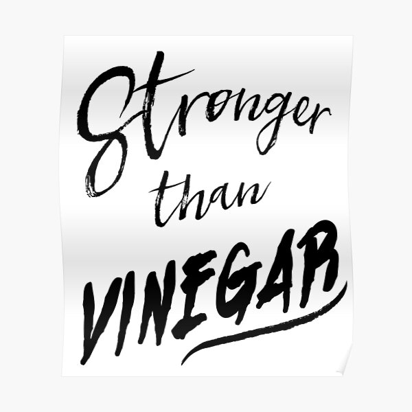 "STRONGER THAN VINEGAR" Poster by medusadollmaker Redbubble