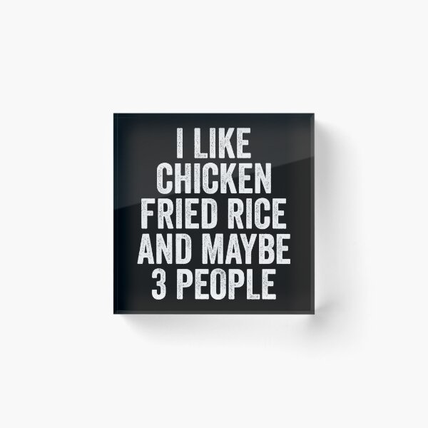 Item preview, I Like Chicken Fried Rice And Maybe 3 People designed and sold by kamrankhan.