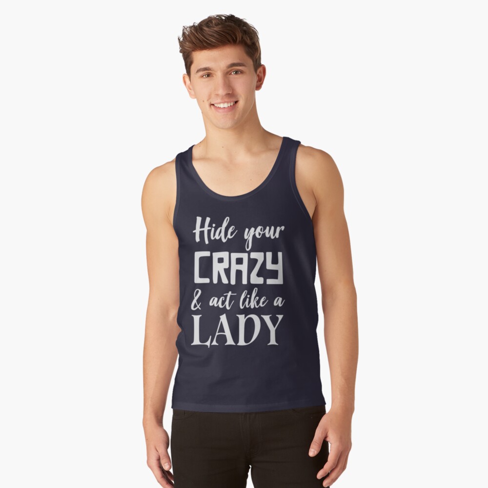 Hide Your Crazy and Start Acting Like a Lady Racer Back Tank Top