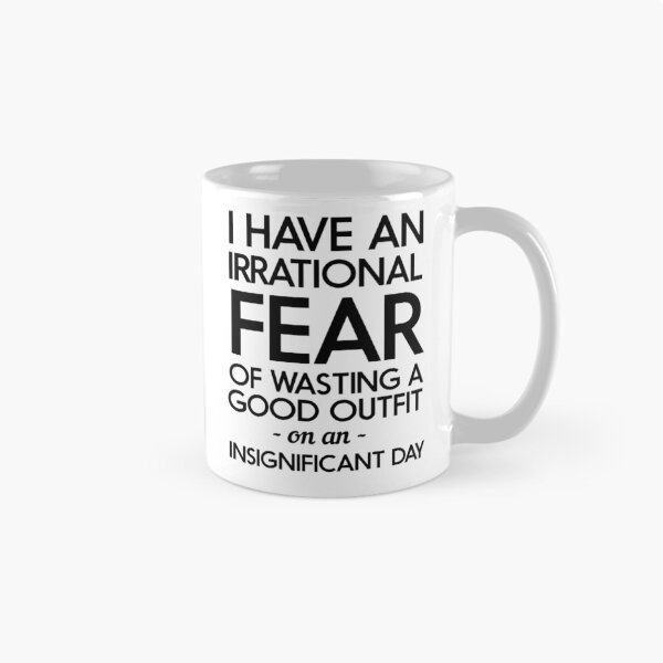 Item preview, I have an irrational fear of wasting a good outfit on an insignificant day designed and sold by artack.