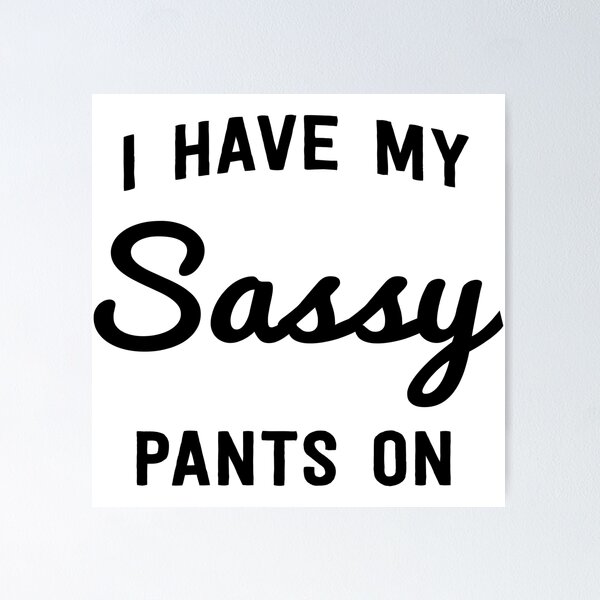 Item preview, I have my sassy pants on designed and sold by artack.
