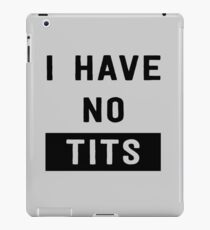I have no tits iPad Case/Skin