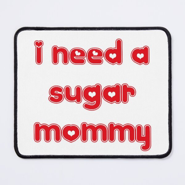 Item preview, I Need a Sugar Mommy  designed and sold by conan adv.