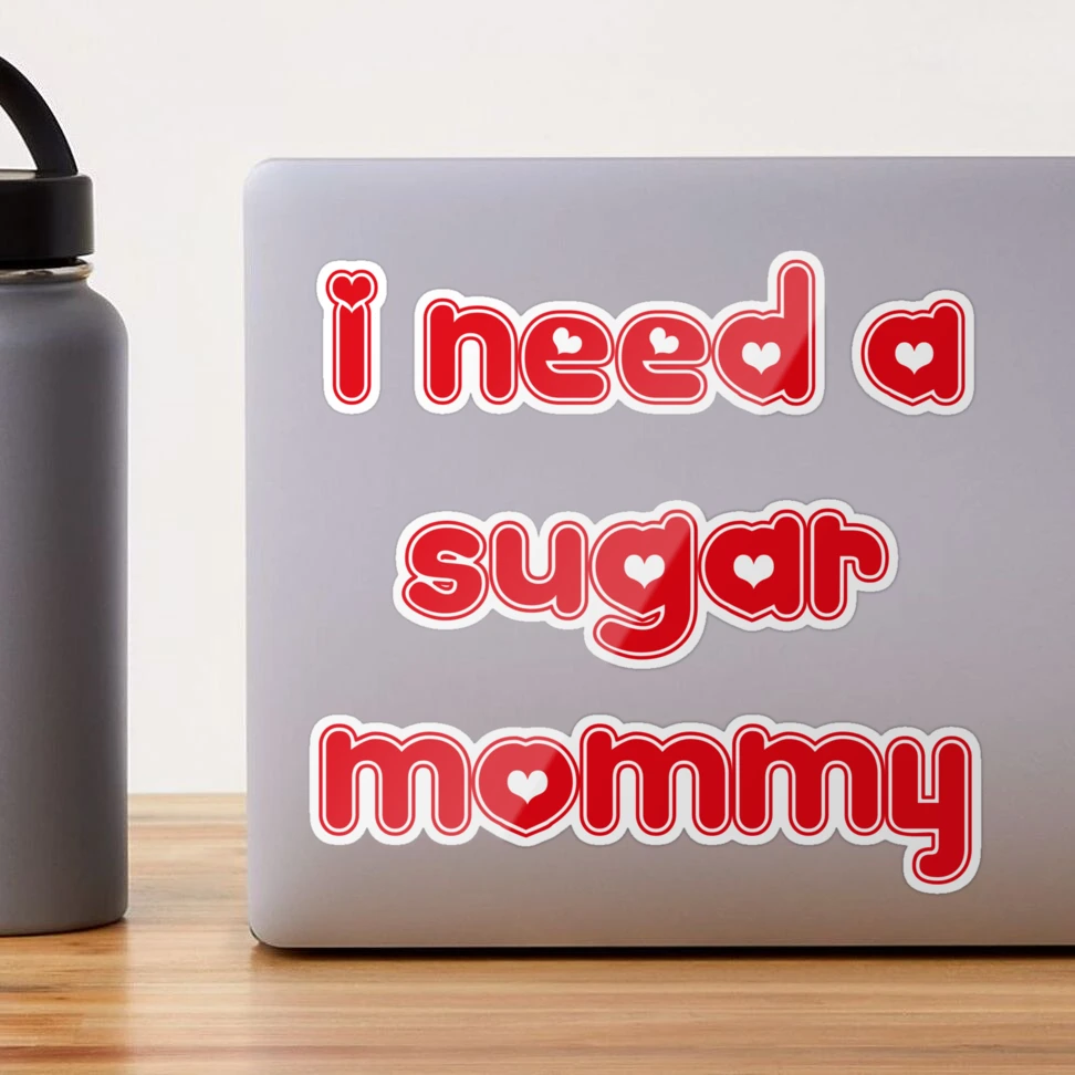 I Need a Sugar Mommy 