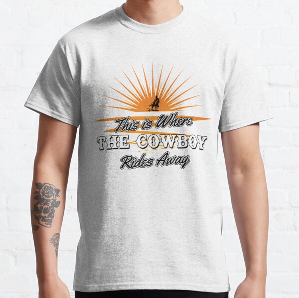 This is where the Cowboy Rides Away Classic T-Shirt