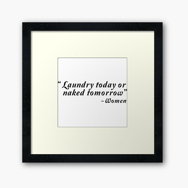 Item preview, Laundry today or naked tomorrow - Women designed and sold by artack.