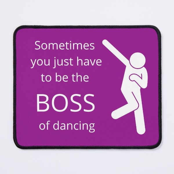 Item preview, Sometimes you just need to be the boss of dancing designed and sold by RoyalTacoBelle.