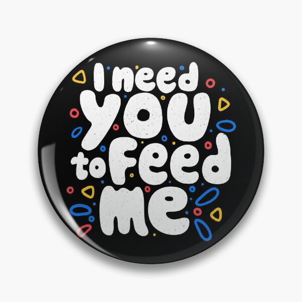 Item preview, I Need You To Feed Me designed and sold by Tobe Fonseca®.