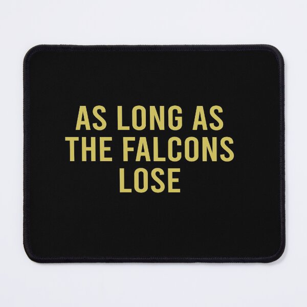 Item preview, As long as the falcons lose designed and sold by MichaelPrado.