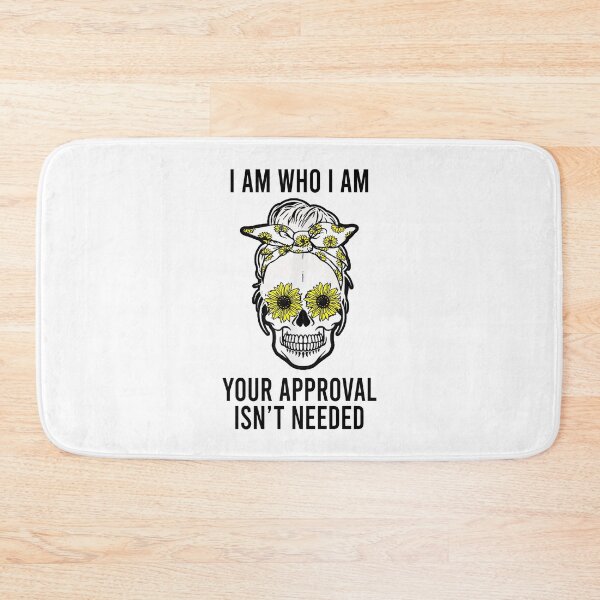 Item preview, I am who I am your approval isn't needed designed and sold by MichaelPrado.