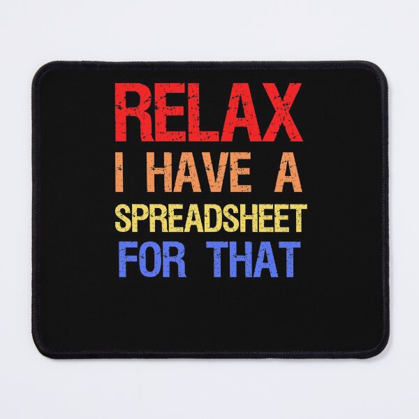 Item preview, Relax I Have A Spreadsheet For That designed and sold by Mecedes Artist.