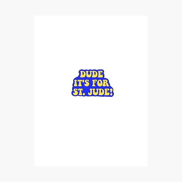 Item preview, "Dude it's for St. Jude!" designed and sold by Gmakesthingz.