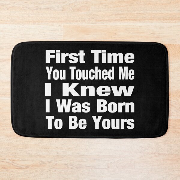 Item preview, First Time You Touched Me I Knew I Was Born To Be Yours Typography Love or Relationship Quote in General Style - Funny designed and sold by Vasabi88.