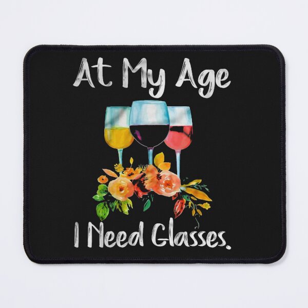 Item preview, At My Age I Need Glasses designed and sold by hpshop1234.