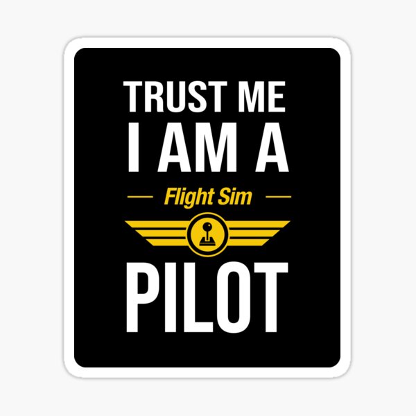 Trust Me I am a Flight Sim Pilot Sticker