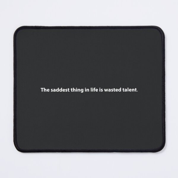 Item preview, The Saddest Thing in Life is Wasted Talent designed and sold by TheoNelsano.