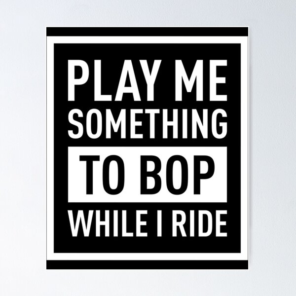 Item preview, Play Me Something To BOP while I Ride (Blanco) designed and sold by toxicpositivi.