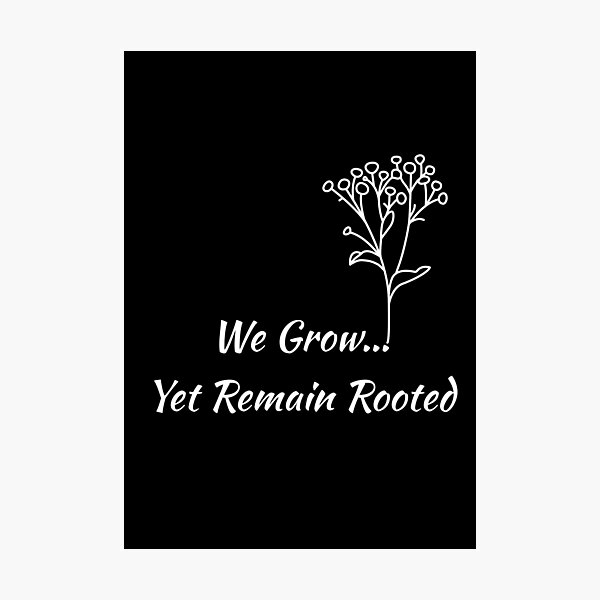 Item preview, We Grow Yet Remain Rooted designed and sold by So Witcasm ?.