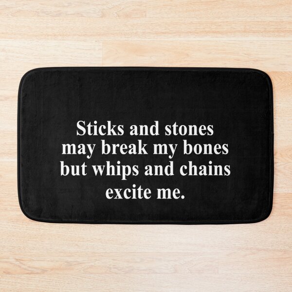 Item preview, Sticks and stones may break my bones but whips and chains excite me designed and sold by DuaneGarrett.