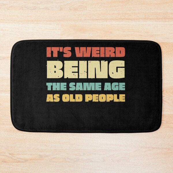 Item preview, It s Weird Being The Same Age As Old People designed and sold by Anton Ashraf.
