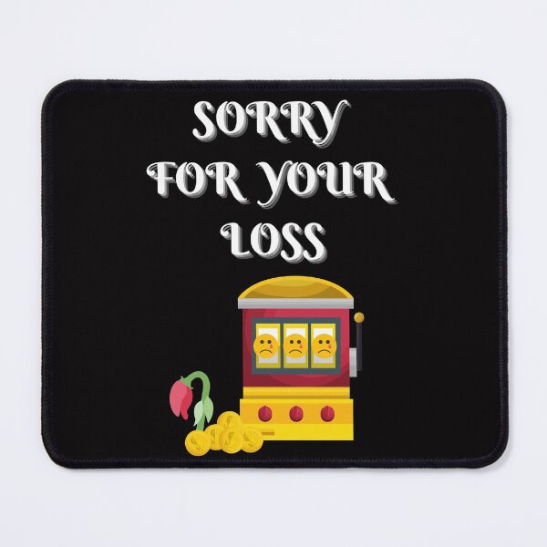 Item preview, Slot Machine Sorry For Your Loss designed and sold by SloganExpress.