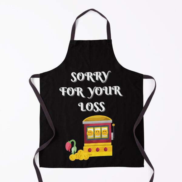 Item preview, Slot Machine Sorry For Your Loss designed and sold by SloganExpress.