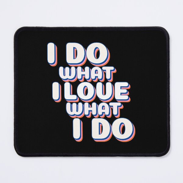 Item preview, I Do What I Love, I Love What I Do designed and sold by YOYOCollection.