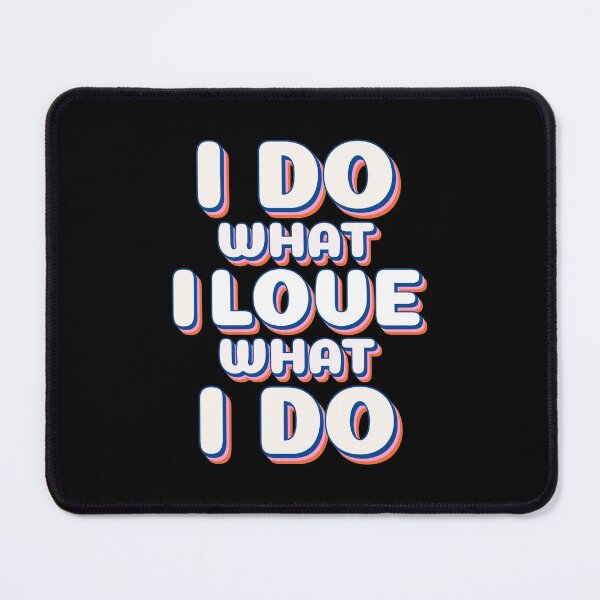 Item preview, I Do What I Love, I Love What I Do designed and sold by YOYOCollection.