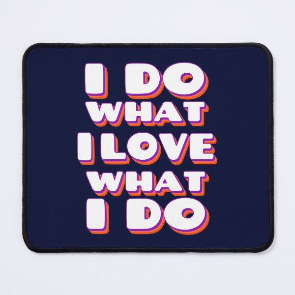 Item preview, I Do What I Love, I Love What I Do designed and sold by YOYOCollection.