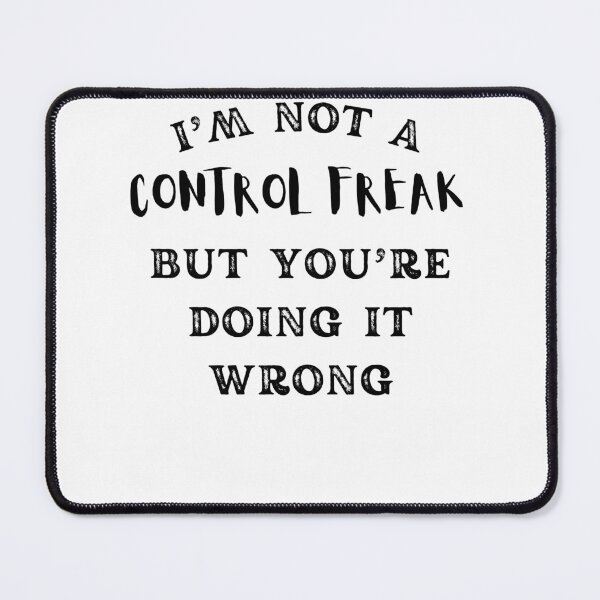 Item preview, I'm Not A Control Freak But You're Doing It Wrong designed and sold by Anton Ashraf.