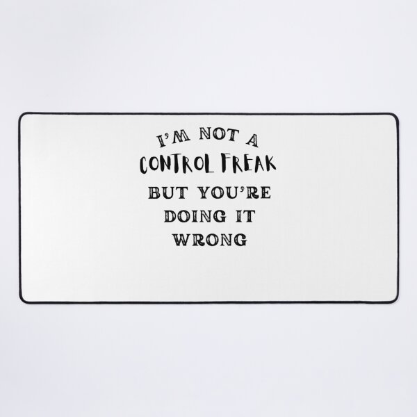 Item preview, I'm Not A Control Freak But You're Doing It Wrong designed and sold by Anton Ashraf.