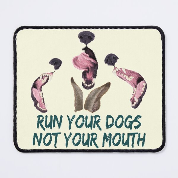Item preview, Run Your Dogs Not Your Mouth designed and sold by CSBeck.