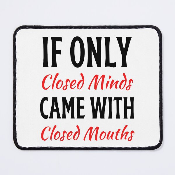 Item preview, If Only Closed Minds Came With Closed Mouths Funny Closed Mouths Freethinker designed and sold by chetan786.
