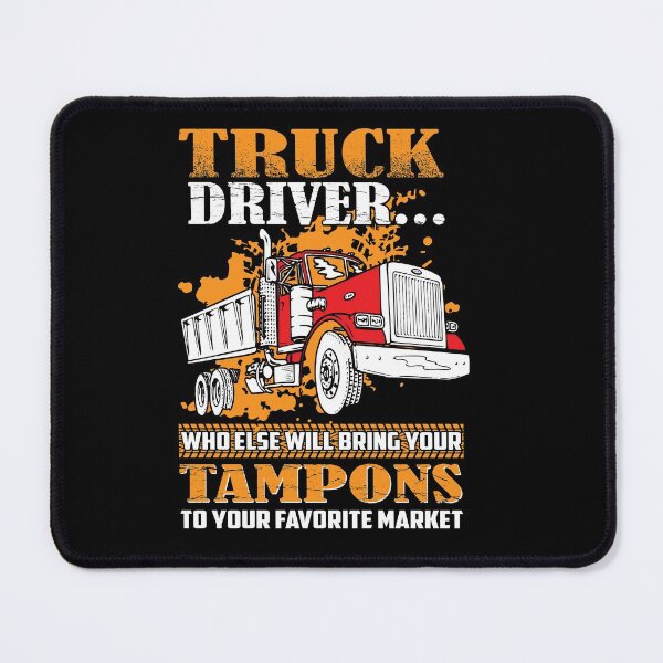 Item preview, Truck driver who else is going to bring your tampons to you favorite market designed and sold by pnkpopcorn.