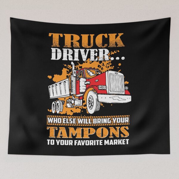 Item preview, Truck driver who else is going to bring your tampons to you favorite market designed and sold by pnkpopcorn.