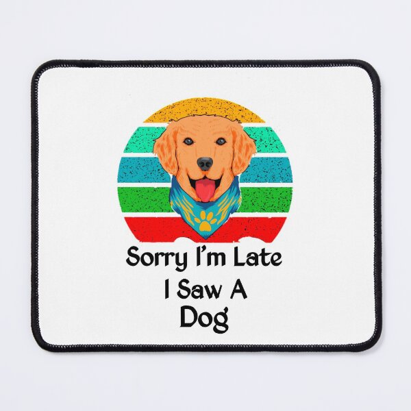 Item preview, Sorry I Am Late I Saw A Dog T-shirt designed and sold by happyshirt27.