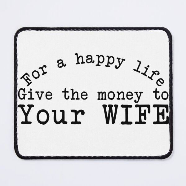 Item preview, for a happy life give the money to your wife designed and sold by AGPAdesign.