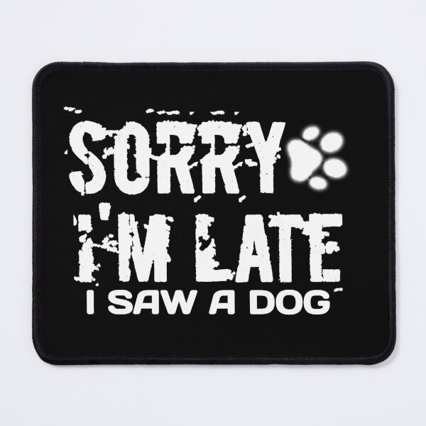 Item preview, Sorry I Am Late I Saw A Dog T-shirt designed and sold by happyshirt27.