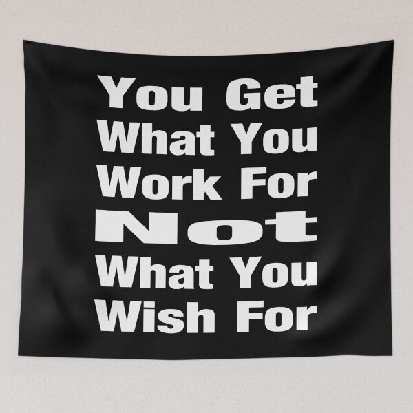 Item preview, You Get What You Work For Not What You Wish For Typography Life and Inspiration Quote in General Style - Funny designed and sold by Vasabi88.