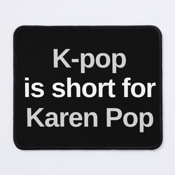 Item preview, K-Pop Is Short For Karen Pop Korean Music designed and sold by Legit Hooligan.