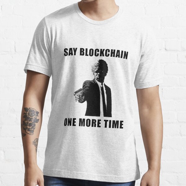 Say Blockchain One More Time - Cryptocurrency Shirts - Crypto Shirts -Ethereum Shirts/Hoodie - Bitcoin Shirt / Hoodie Crypto Shirt - For a Crypto Trader or Crypto Bro - Cryptocurrency Tee Essential T-Shirt