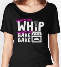 Watch Me Whip Watch Me Bake Bake Women's Relaxed Fit T-Shirt