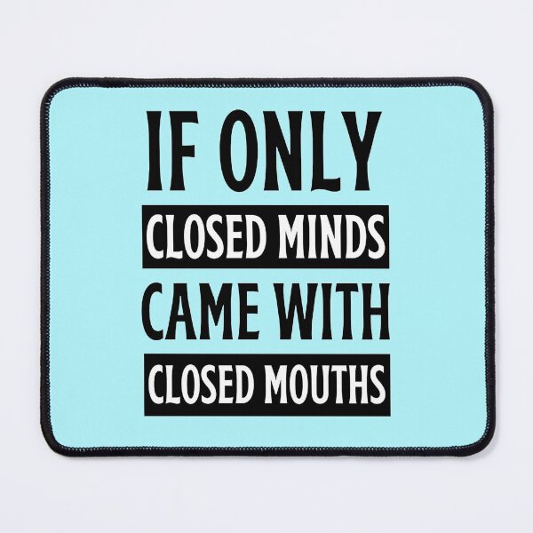 Item preview, If Only Closed Minds Came With Closed Mouths Funny Closed Mouths Freethinker designed and sold by chetan786.